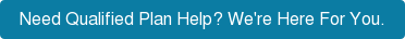 Need Qualified Plan Help? We're Here For You.